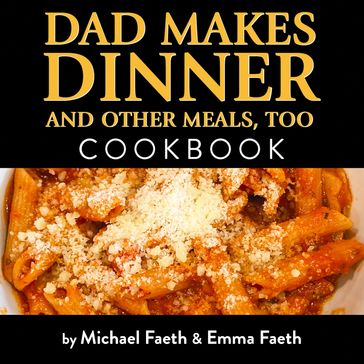 Dad Makes Dinner and Other Meals, Too - Michael Faeth