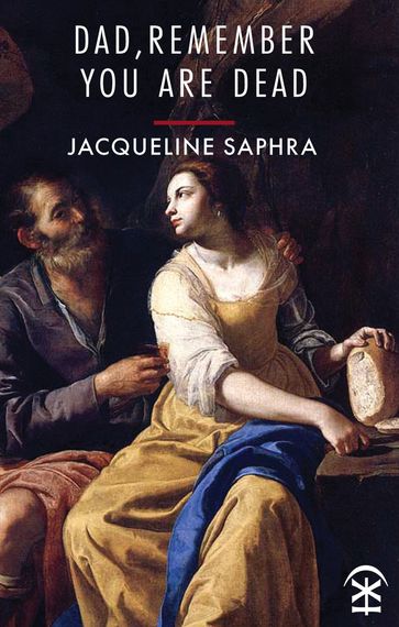Dad, Remember You Are Dead - Jacqueline Saphra