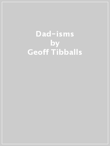 Dad-isms - Geoff Tibballs