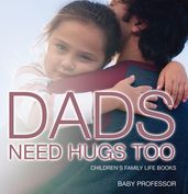 Dad s Need Hugs Too- Children s Family Life Books