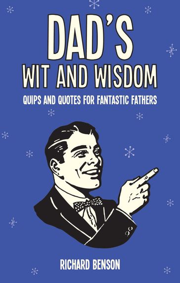 Dad's Wit and Wisdom - Richard Benson