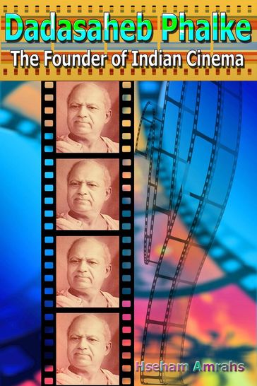 Dadasaheb Phalke: The Founder of Indian Cinema - Hseham Amrahs