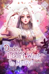 Daddy, I Don t Want to Marry Vol. 4 (novel)