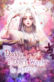 Daddy, I Don t Want to Marry! Vol. 2