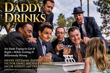 Daddy Drinks - French Stewart - Henry Dittman - Jacob Sidney - Michael Lanahan - Padraic Duffy - Victor Isaac