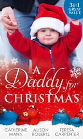 A Daddy For Christmas: Yuletide Baby Surprise / Maybe This Christmas...? / The Sheriff s Doorstep Baby
