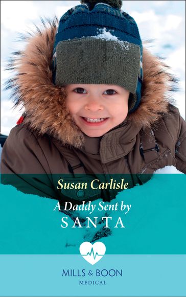 A Daddy Sent By Santa (Mills & Boon Medical) - Susan Carlisle