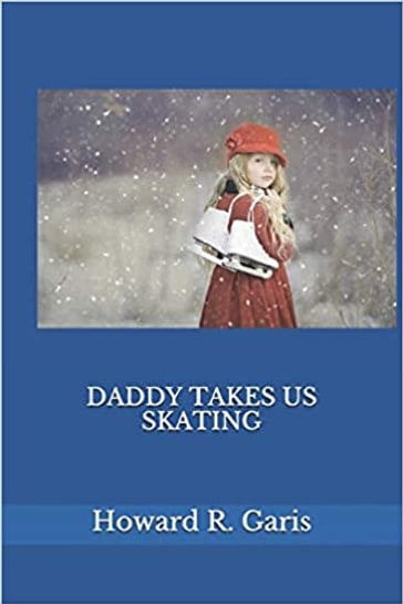 Daddy Takes Us Skating - Howard R. Garis