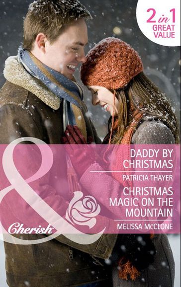Daddy by Christmas / Christmas Magic on the Mountain: Daddy by Christmas / Christmas Magic on the Mountain (Mills & Boon Cherish) - Patricia Thayer - Melissa McClone