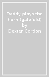 Daddy plays the horn (gatefold)