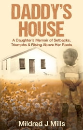 Daddy s House: A Daughter s Memoir of Setbacks, Triumphs & Rising Above Her Roots