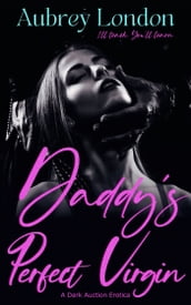 Daddy s Perfect Virgin: A Dark Auction Erotica
