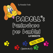 Dadoll®. L animatore per bambini. La nascita. Ediz. italiana e inglese