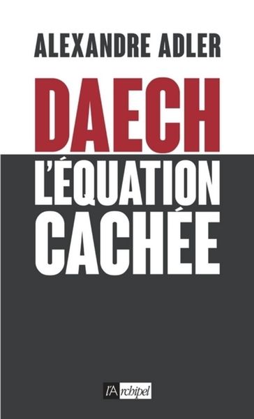 Daech - L'équation cachée - Alexandre Adler