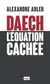 Daech - L équation cachée