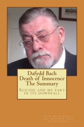 Dafydd Bach: Death of Innocence: The Summary: Suicide and my part in its downfall