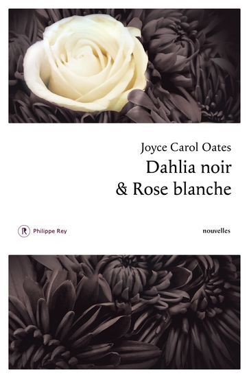 Dahlia noir et rose blanche - Joyce Carol Oates