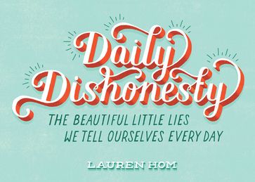 Daily Dishonesty - Lauren Hom