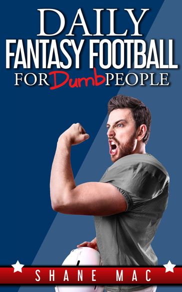 Daily Fantasy Football for Dumb People - Shane Mac