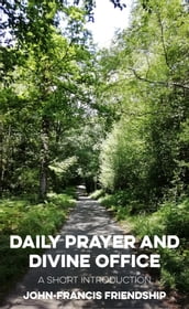 Daily Prayer and Divine Office: A Short Introduction