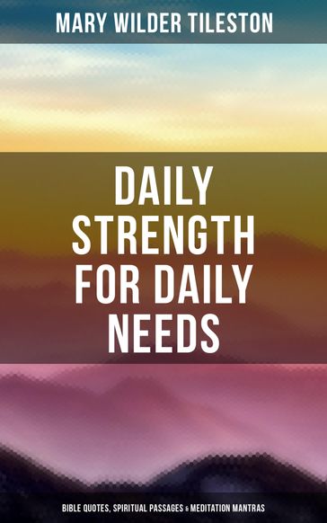 Daily Strength for Daily Needs: Bible Quotes, Spiritual Passages & Meditation Mantras - Mary Wilder Tileston