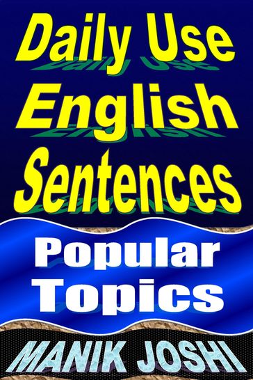 Daily Use English Sentences: Popular Topics - Manik Joshi