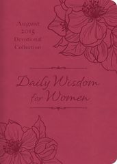 Daily Wisdom for Women 2015 Devotional Collection - August