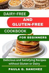 Dairy-Free And Gluten-Free Cookbook For Beginners