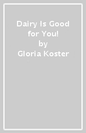 Dairy Is Good for You!