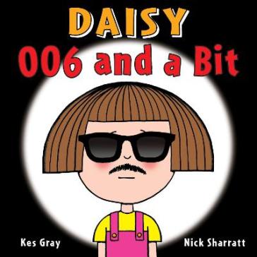 Daisy: 006 and a Bit - Kes Gray