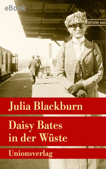 Daisy Bates in der Wüste - Julia Blackburn