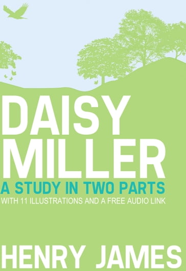 Daisy Miller: A Study in Two Parts with 11 illustrations and a free Audio Link. - James Henry