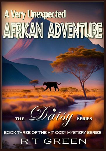 Daisy: Not Your Average Super-sleuth! A Very Unexpected African Adventure - R T Green