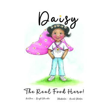 Daisy The Real Food Hero - Leigh Shinde