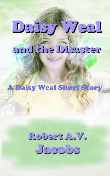 Daisy Weal and the Disaster - Robert A.V. Jacobs