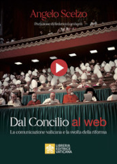 Dal Concilio al web. La comunicazione vaticana e la svolta della riforma