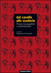 Dal cavallo alle scuderie. Visioni iconografiche e architettoniche