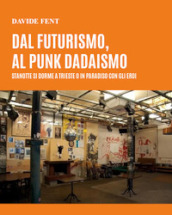 Dal futurismo, al punk dadaismo. Stanotte si dorme a Trieste o in paradiso con gli eroi