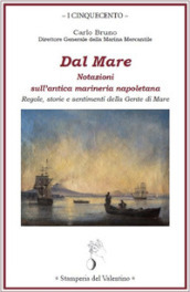 Dal mare. Notazioni sull antica marineria napoletana. Regole, storie e sentimenti della gente di mare