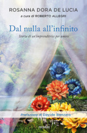 Dal nulla all infinito. Storia di un imprenditrice per amore