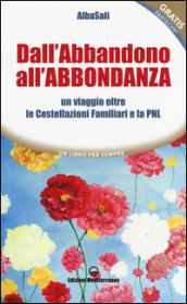 Dall abbandono all abbondanza. Un viaggio oltre le costellazioni familiari e la PNL