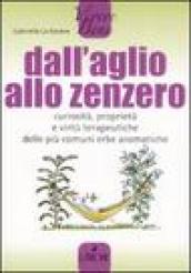 Dall aglio allo zenzero. Curiosità, proprietà e virtù terapeutiche delle più comuni erbe aromatiche