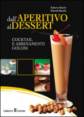 Dall aperitivo al dessert. Cocktail e abbinamenti golosi