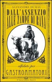 Dall assenzio alle zampe di rana. Alfabeto per gastroamatori