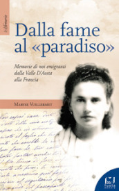 Dalla fame al «paradiso». Memorie di noi emigranti dalla Valle d Aosta alla Francia