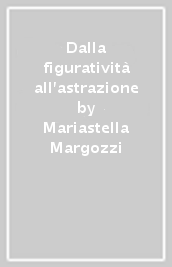 Dalla figuratività all astrazione