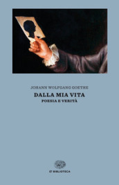 Dalla mia vita. Poesia e verità