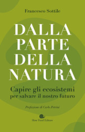 Dalla parte della natura. Capire gli ecosistemi per salvare il nostro futuro