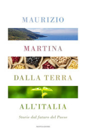 Dalla terra all Italia. Storie dal futuro del Paese