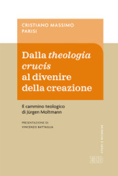 Dalla theologia crucis al divenire della creazione. Il cammino teologico di Jurgen Moltmann